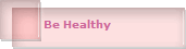 Be Healthy